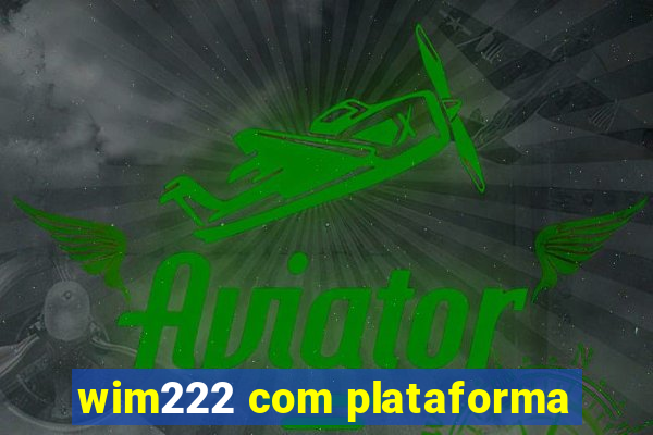 wim222 com plataforma